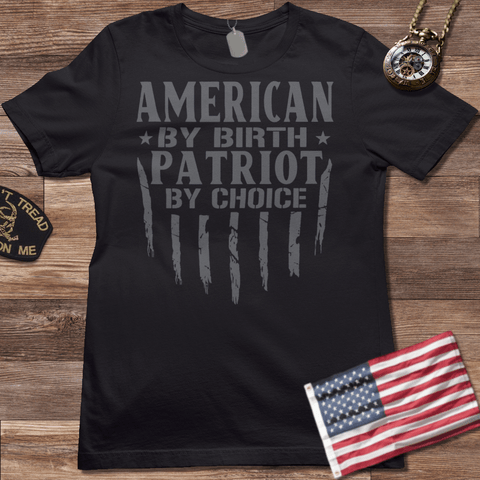 AMERICAN BY BIRTH PATRIOT BY CHOICE T-SHIRT