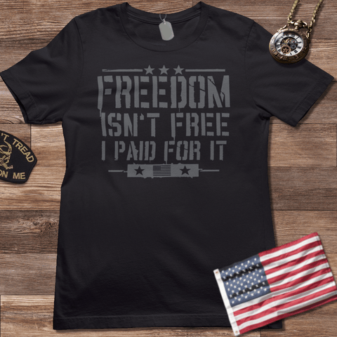 FREEDOM ISN'T FREE I PAID FOR IT T-SHIRT