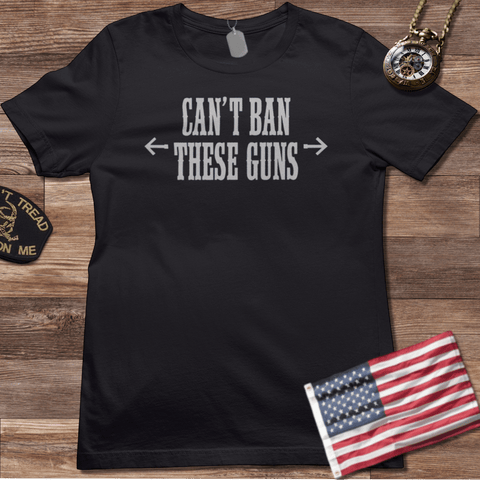 CAN'T BAN THESE GUNS T-SHIRT