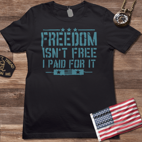 FREEDOM ISN'T FREE I PAID FOR IT T-SHIRT