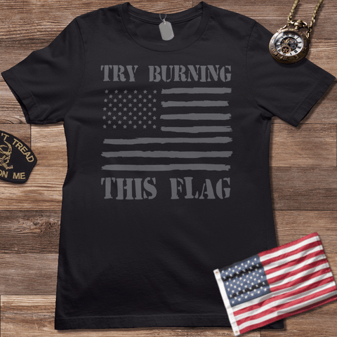 TRY BURNING THIS FLAG T-SHIRT