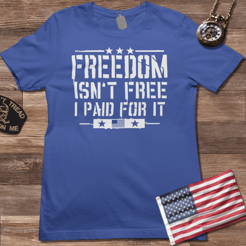FREEDOM ISN'T FREE I PAID FOR IT T-SHIRT