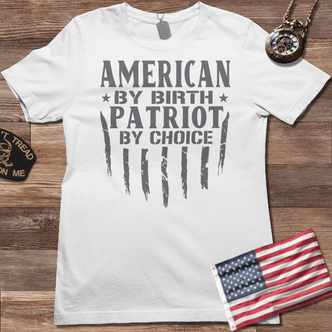 AMERICAN BY BIRTH PATRIOT BY CHOICE T-SHIRT