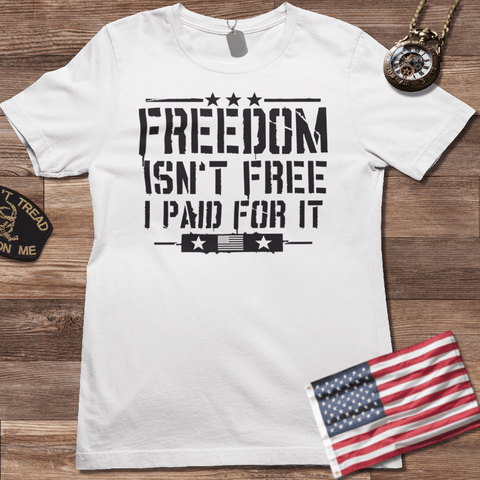 FREEDOM ISN'T FREE I PAID FOR IT T-SHIRT