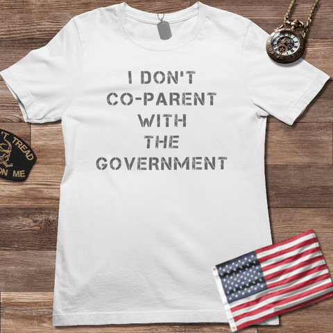 I DONT CO-PARENT WITH THE GOVERNMENT T-SHIRT
